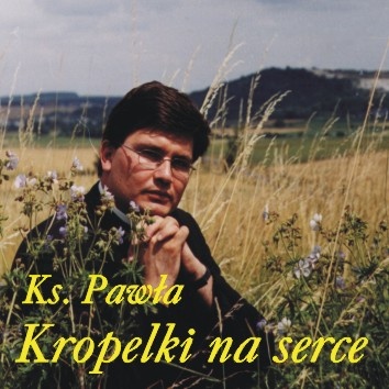 Płyta Cd - Ksiądz Paweł Szerlowski - Kropelki na serce